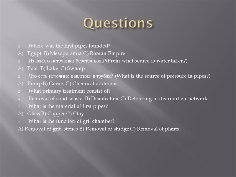 Questions Where was the first pipes founded? A)   Egypt  B) Mesopotamia